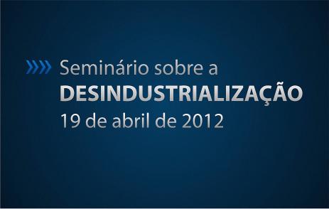 Seminário na FIESC nesta quinta-feira debate desindustrialização